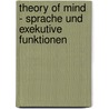 Theory of mind - Sprache und exekutive Funktionen door Vivien Kurtz