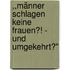 ,,Männer schlagen keine Frauen?! - Und umgekehrt?"
