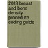 2013 Breast and Bone Density Procedure Coding Guide