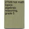 27509 Hot Math Topics: Algebraic Reasoning, Grade 5 door Rika Spungin