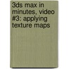 3ds Max in Minutes, Video #3: Applying Texture Maps by Andrew Gahan