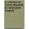 A Criticism of Some Attempts to Rationalize Tragedy door Lucius Walter Elder