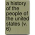 A History Of The People Of The United States (V. 6)