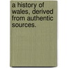 A History of Wales, derived from authentic sources. door Jane Williams