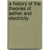 A History of the Theories of Aether and Electricity by E.T. (Edmund Taylor) Whittaker