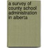 A Survey of County School Administration in Alberta