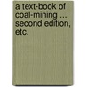 A Text-Book of Coal-Mining ... Second edition, etc. by Herbert Hughes