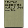 A Thematic Catalog of the Works of Robert Valentine door Bradford J. Young