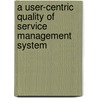 A User-Centric Quality of Service Management System door Aleksej Spenst