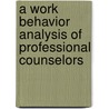 A Work Behavior Analysis Of Professional Counselors by Nicholas A. Vacc