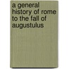 A general history of Rome to the fall of Augustulus door Charles Merivale