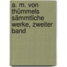 A. M. von Thümmels sämmtliche Werke, Zweiter Band door Moritz August Von Thümmel