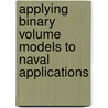 Applying Binary Volume Models To Naval Applications door Gary Graf