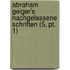 Abraham Geiger's Nachgelassene Schriften (5, Pt. 1)