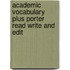 Academic Vocabulary Plus Porter Read Write and Edit