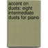 Accent On Duets: Eight Intermediate Duets For Piano