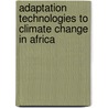 Adaptation Technologies To Climate Change In Africa by Teresiah W. Ng'Ang'A