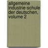 Allgemeine Industrie-schule Der Deutschen, Volume 2 by Unknown