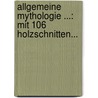 Allgemeine Mythologie ...: Mit 106 Holzschnitten... door Friedrich Kurts