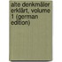 Alte Denkmäler Erklärt, Volume 1 (German Edition)