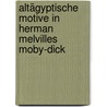 Altägyptische Motive in Herman Melvilles Moby-Dick by Katrin Schmidt