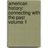 American History: Connecting with the Past Volume 1