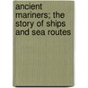 Ancient Mariners; The Story of Ships and Sea Routes door Cyril Daryll Forde