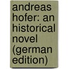 Andreas Hofer: An Historical Novel (German Edition) door Mühlbach Luise