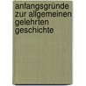 Anfangsgründe Zur Allgemeinen Gelehrten Geschichte by Paulin Erdt