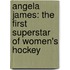 Angela James: The First Superstar of Women's Hockey