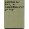 Angiolino der König der Neapolitanischen Gebürge. by August Leibroch