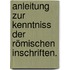 Anleitung zur Kenntniss der römischen Inschriften.