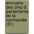 Annuaire Des Cinq D Partements de La Normandie (51)