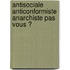 Antisociale  Anticonformiste  Anarchiste Pas vous ?