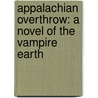Appalachian Overthrow: A Novel of the Vampire Earth door E.E. Knight