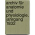 Archiv für Anatomie und Physiologie, Jahrgang 1832