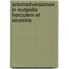 Arismadversiones in Euripidis Herculem Et Alcestris door Dietrich Holthoefer