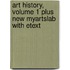 Art History, Volume 1 Plus New Myartslab with Etext