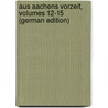 Aus Aachens Vorzeit, Volumes 12-15 (German Edition) door FüR. Kunde Aachener Der Vorzeit Verein