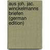 Aus Joh. Jac. Winckelmanns Briefen (German Edition) door Joachim Winckelmann Johann