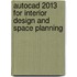 Autocad 2013 For Interior Design And Space Planning