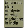 Business Plan Analysis Of Retail Marketing In India by Kamaladevi Baskaran