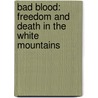 Bad Blood: Freedom and Death in the White Mountains door Casey Sherman