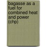 Bagasse As A Fuel For Combined Heat And Power (chp) door Farnaz Amin Salehi