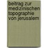 Beitrag zur medizinischen Topographie von Jerusalem