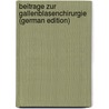 Beitrage Zur Gallenblasenchirurgie (German Edition) door Benno Schmidt Georg