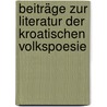 Beiträge zur Literatur der kroatischen Volkspoesie by Samuel Singer