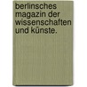 Berlinsches Magazin der Wissenschaften und Künste. door Onbekend