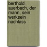 Berthold Auerbach, der mann, sein werksein nachlass door Frederick A. Bettelheim