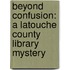 Beyond Confusion: A Latouche County Library Mystery